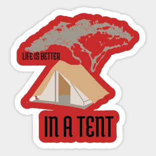 Life is Better in a Tent Camping Sticker